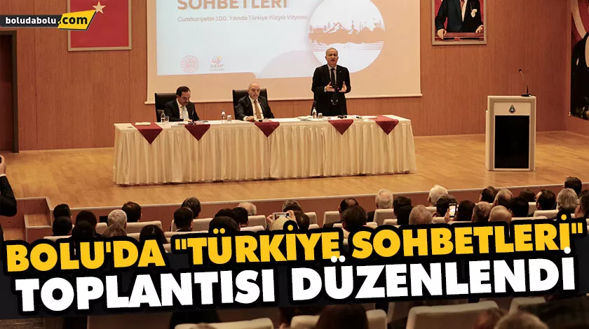 BOLU’DA “TÜRKİYE SOHBETLERİ” TOPLANTISI DÜZENLENDİ BOLU’DA “TÜRKİYE SOHBETLERİ” TOPLANTISI DÜZENLENDİ