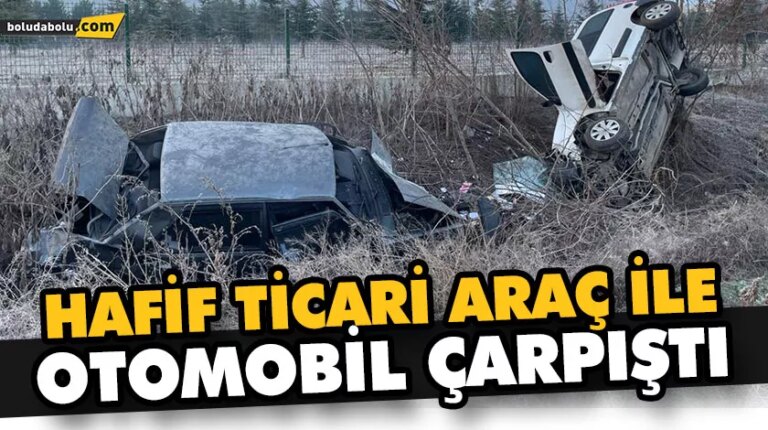 HAFİF TİCARİ ARAÇ İLE OTOMOBİL ÇARPIŞTI