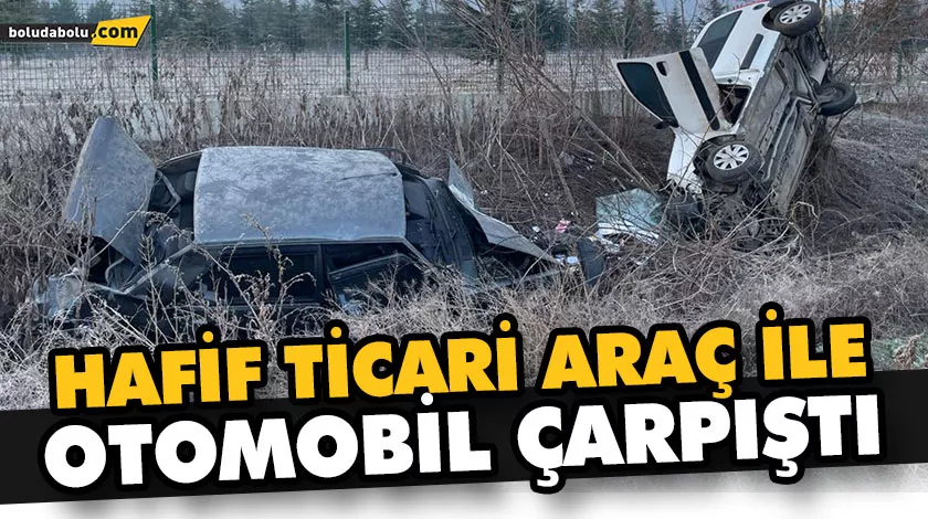 HAFİF TİCARİ ARAÇ İLE OTOMOBİL ÇARPIŞTI HAFİF TİCARİ ARAÇ İLE OTOMOBİL ÇARPIŞTI
