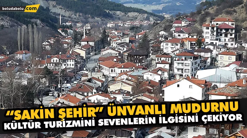 “SAKİN ŞEHİR” ÜNVANLI MUDURNU, KÜLTÜR TURİZMİNİ SEVENLERİN İLGİSİNİ ÇEKİYOR “SAKİN ŞEHİR” ÜNVANLI MUDURNU, KÜLTÜR TURİZMİNİ SEVENLERİN İLGİSİNİ ÇEKİYOR
