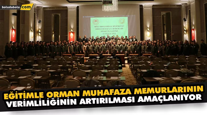 EĞİTİMLE ORMAN MUHAFAZA MEMURLARININ VERİMLİLİĞİNİN ARTIRILMASI AMAÇLANIYOR EĞİTİMLE ORMAN MUHAFAZA MEMURLARININ VERİMLİLİĞİNİN ARTIRILMASI AMAÇLANIYOR