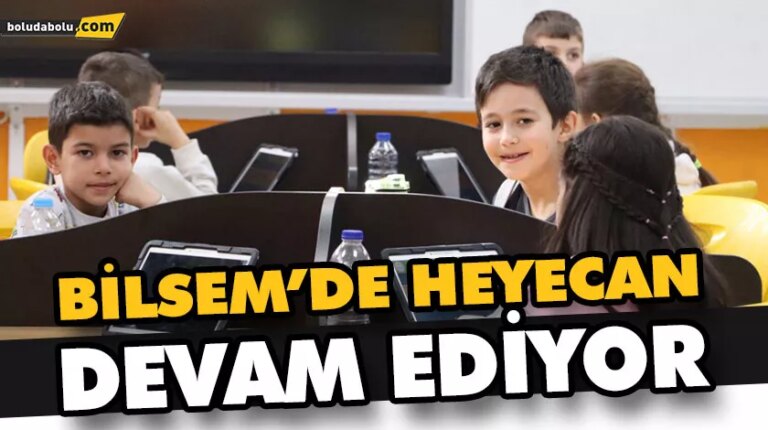 BİLSEM’DE HEYECAN DEVAM EDİYOR