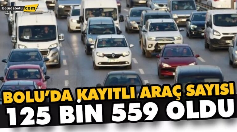 BOLU’DA KAYITLI ARAÇ SAYISI 125 BİN 559 OLDU