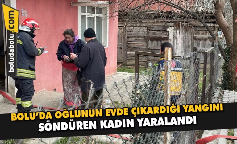 Bolu’da oğlunun evde çıkardığı yangını söndüren kadın yaralandı