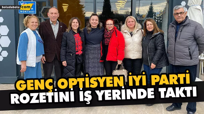 GENÇ OPTİSYEN İYİ PARTİ ROZETİNİ İŞ YERİNDE TAKTI GENÇ OPTİSYEN İYİ PARTİ ROZETİNİ İŞ YERİNDE TAKTI