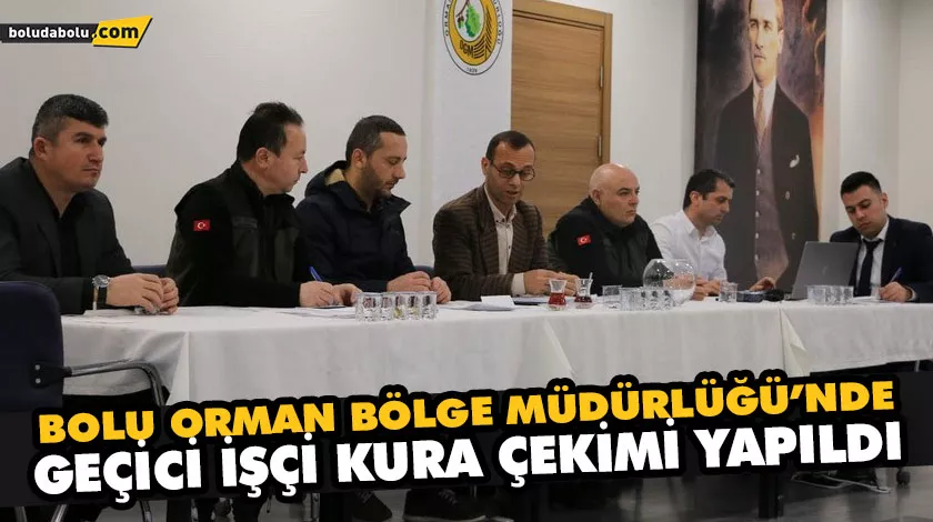 BOLU ORMAN BÖLGE MÜDÜRLÜĞÜ’NDE GEÇİCİ İŞÇİ KURA ÇEKİMİ YAPILDI BOLU ORMAN BÖLGE MÜDÜRLÜĞÜ’NDE GEÇİCİ İŞÇİ KURA ÇEKİMİ YAPILDI