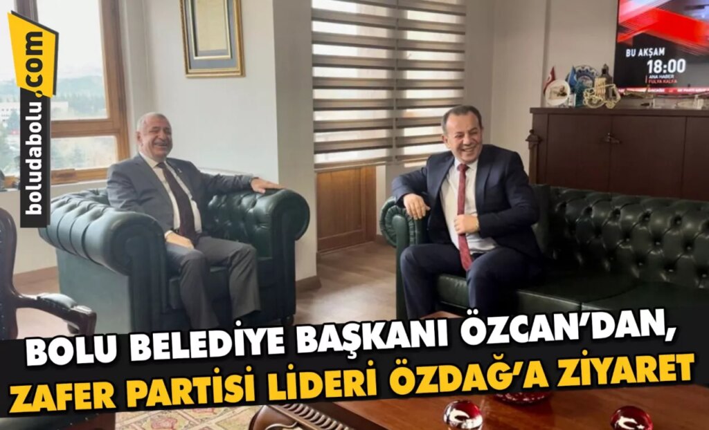 BOLU BELEDİYE BAŞKANI ÖZCAN’DAN, ZAFER PARTİSİ LİDERİ ÖZDAĞ’A ZİYARET BOLU BELEDİYE BAŞKANI ÖZCAN’DAN, ZAFER PARTİSİ LİDERİ ÖZDAĞ’A ZİYARET