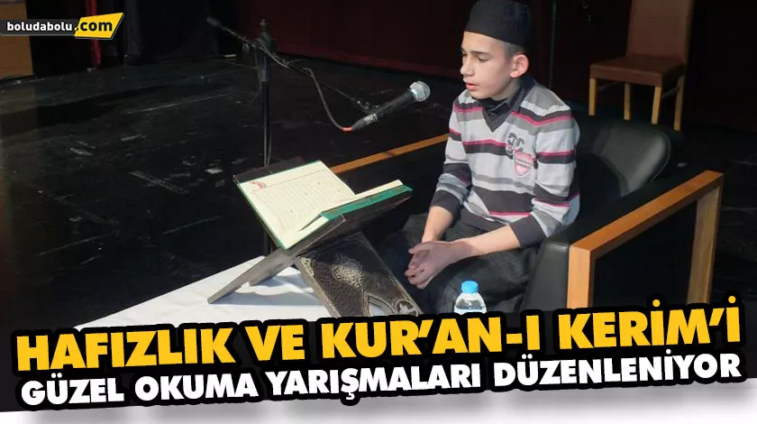 HAFIZLIK VE KUR’AN-I KERİM’İ GÜZEL OKUMA YARIŞMALARI DÜZENLENİYOR HAFIZLIK VE KUR’AN-I KERİM’İ GÜZEL OKUMA YARIŞMALARI DÜZENLENİYOR