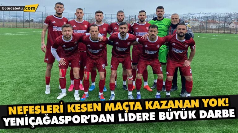 YENİÇAĞASPOR’DAN LİDERE BÜYÜK DARBE