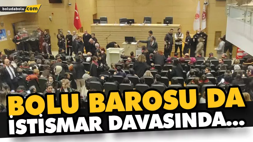 BOLU BAROSU DA İSTİSMAR DAVASINDA… BOLU BAROSU DA İSTİSMAR DAVASINDA…