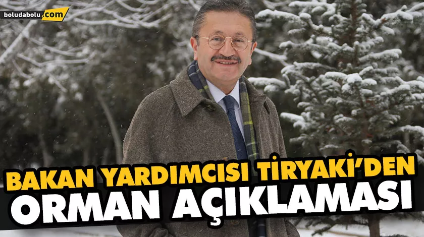 BAKAN YARDIMCISI TİRYAKİ’DEN ORMAN AÇIKLAMASI BAKAN YARDIMCISI TİRYAKİ’DEN ORMAN AÇIKLAMASI