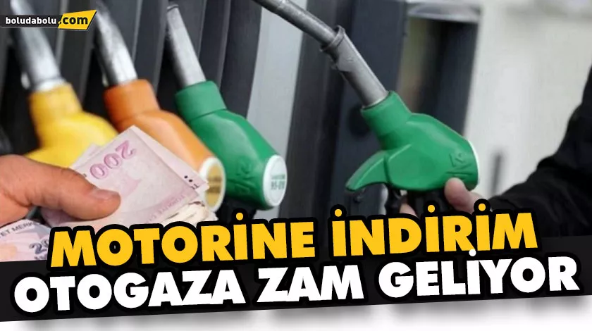 MOTORİNE İNDİRİM, OTOGAZA ZAM GELİYOR MOTORİNE İNDİRİM, OTOGAZA ZAM GELİYOR
