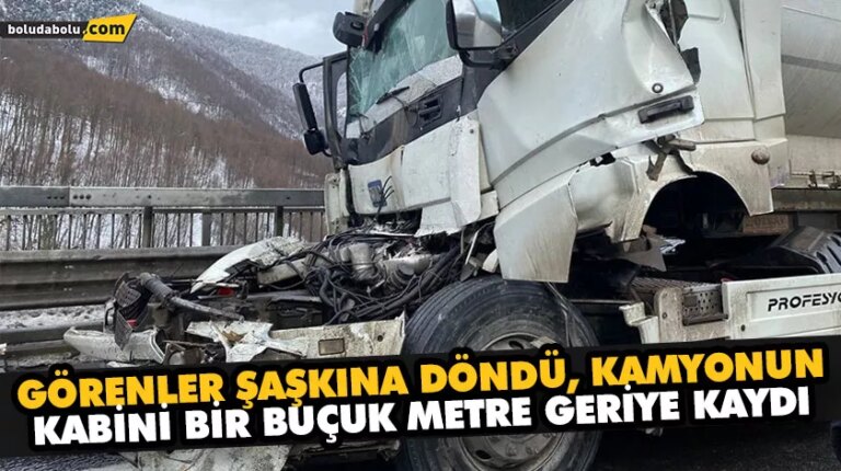 GÖRENLER ŞAŞKINA DÖNDÜ, KAMYONUN KABİNİ BİR BUÇUK METRE GERİYE KAYDI