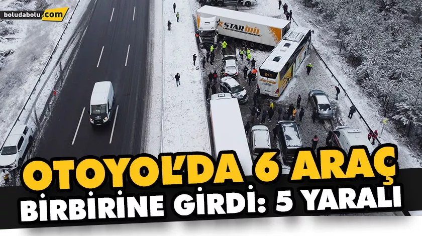 OTOYOL’DA 6 ARAÇ BİRBİRİNE GİRDİ: 5 YARALI OTOYOL’DA 6 ARAÇ BİRBİRİNE GİRDİ: 5 YARALI