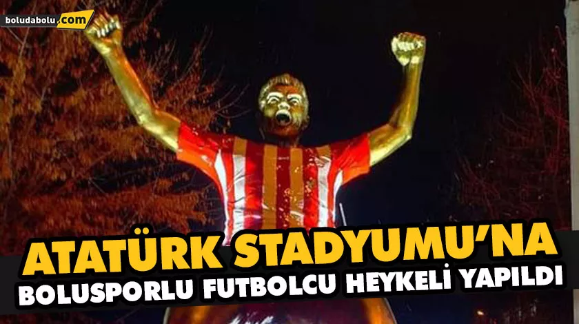 ATATÜRK STADYUMU’NA, BOLUSPORLU FUTBOLCU HEYKELİ YAPILDI ATATÜRK STADYUMU’NA, BOLUSPORLU FUTBOLCU HEYKELİ YAPILDI