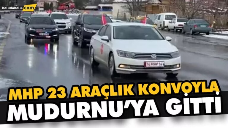 MHP 23 ARAÇLIK KONVOYLA MUDURNU’YA GİTTİ