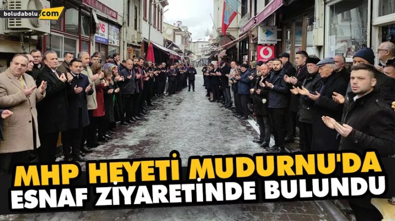 MHP HEYETİ MUDURNU’DA ESNAF ZİYARETİNDE BULUNDU