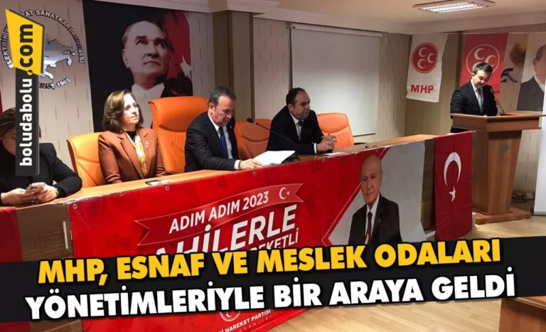 MHP, ESNAF VE MESLEK ODALARI YÖNETİMLERİYLE BİR ARAYA GELDİ