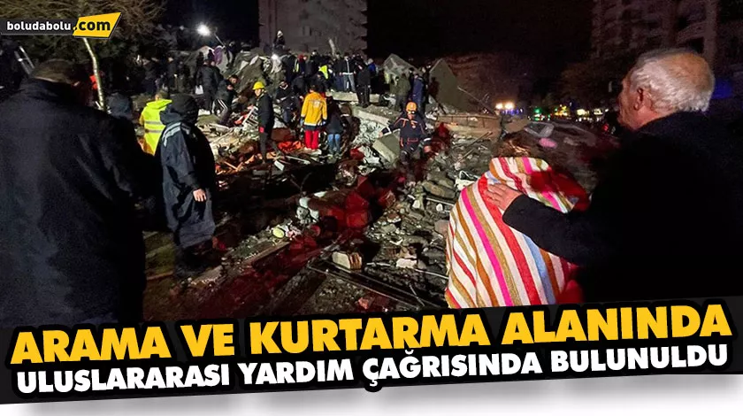 ARAMA VE KURTARMA ALANINDA ULUSLARARASI YARDIM ÇAĞRISINDA BULUNULDU ARAMA VE KURTARMA ALANINDA ULUSLARARASI YARDIM ÇAĞRISINDA BULUNULDU
