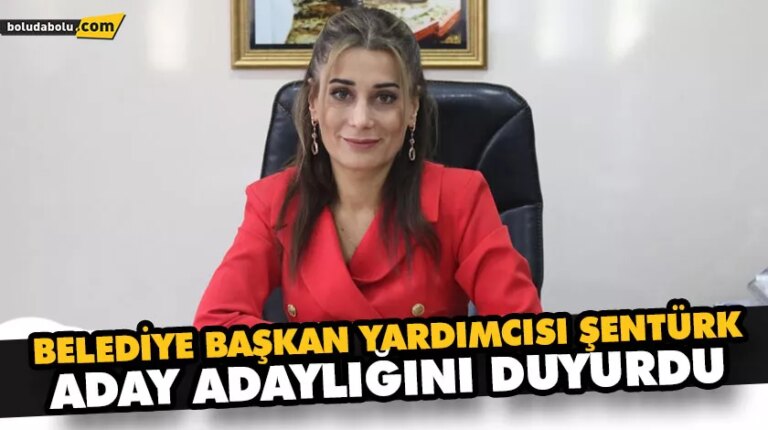 BELEDİYE BAŞKAN YARDIMCISI ŞENTÜRK, ADAY ADAYLIĞINI DUYURDU