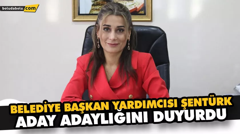 BELEDİYE BAŞKAN YARDIMCISI ŞENTÜRK, ADAY ADAYLIĞINI DUYURDU BELEDİYE BAŞKAN YARDIMCISI ŞENTÜRK, ADAY ADAYLIĞINI DUYURDU