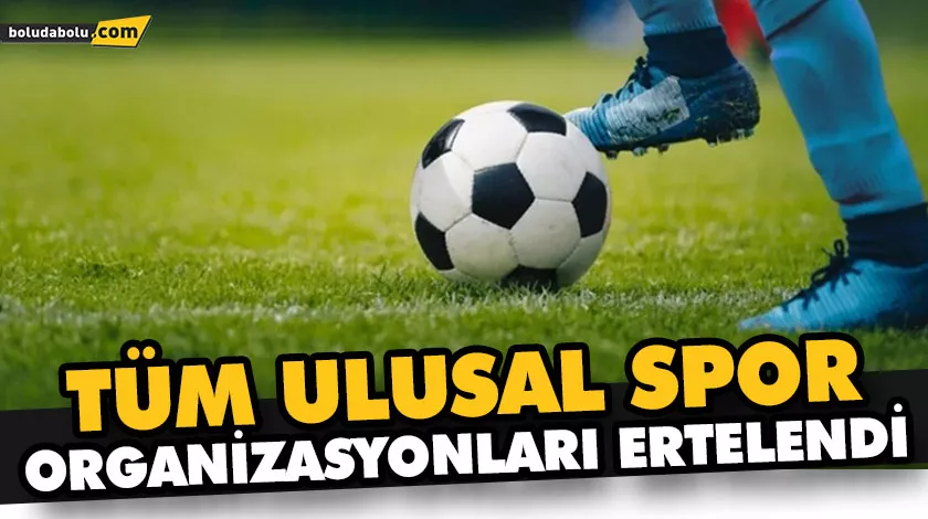 TÜM ULUSAL SPOR ORGANİZASYONLARI ERTELENDİ TÜM ULUSAL SPOR ORGANİZASYONLARI ERTELENDİ