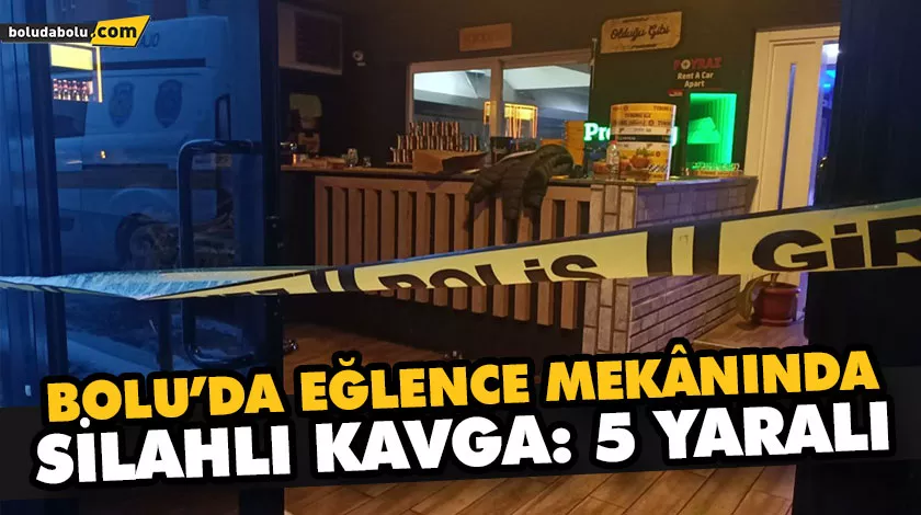 BOLU’DA EĞLENCE MEKÂNINDA SİLAHLI KAVGA: 5 YARALI BOLU’DA EĞLENCE MEKÂNINDA SİLAHLI KAVGA: 5 YARALI