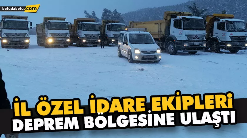 İL ÖZEL İDARE EKİPLERi, DEPREM BÖLGESİNE ULAŞTI İL ÖZEL İDARE EKİPLERi, DEPREM BÖLGESİNE ULAŞTI