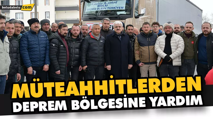 MÜTEAHHİTLERDEN DEPREM BÖLGESİNE YARDIM MÜTEAHHİTLERDEN DEPREM BÖLGESİNE YARDIM
