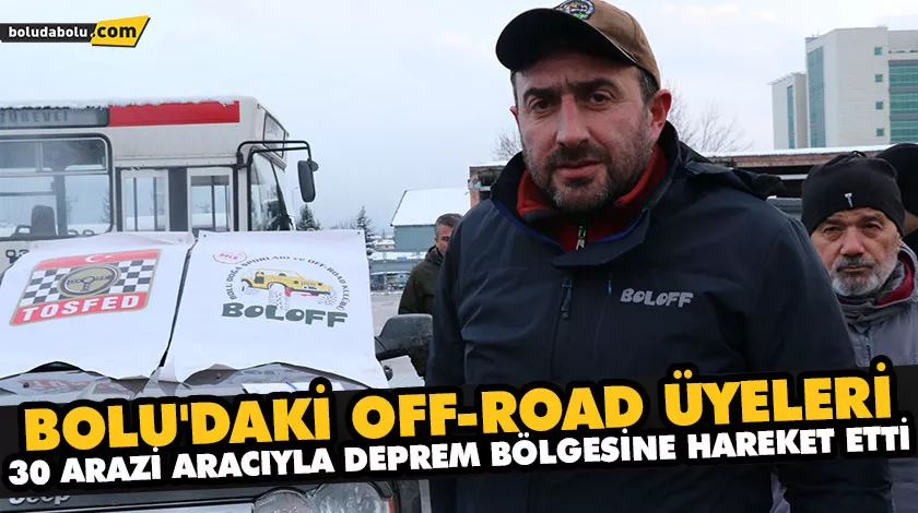 BOLU’DAKİ OFF-ROAD ÜYELERİ, 30 ARAZİ ARACIYLA DEPREM BÖLGESİNE HAREKET ETTİ BOLU’DAKİ OFF-ROAD ÜYELERİ, 30 ARAZİ ARACIYLA DEPREM BÖLGESİNE HAREKET ETTİ