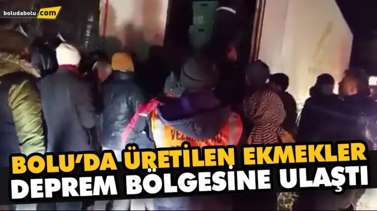 BOLU’DA ÜRETİLEN EKMEKLER DEPREM BÖLGESİNE ULAŞTI