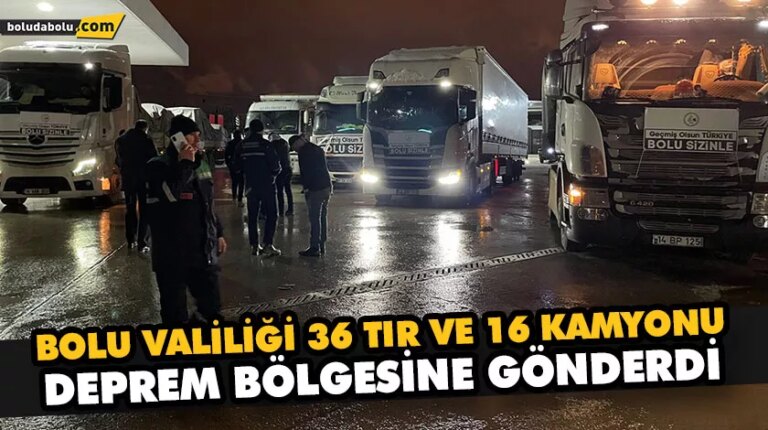 BOLU VALİLİĞİ 36 TIR VE 16 KAMYONU DEPREM BÖLGESİNE GÖNDERDİ