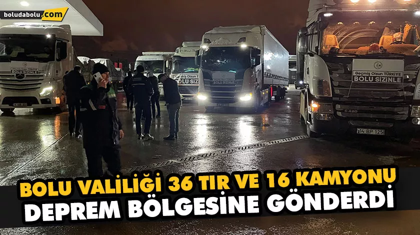 BOLU VALİLİĞİ 36 TIR VE 16 KAMYONU DEPREM BÖLGESİNE GÖNDERDİ BOLU VALİLİĞİ 36 TIR VE 16 KAMYONU DEPREM BÖLGESİNE GÖNDERDİ