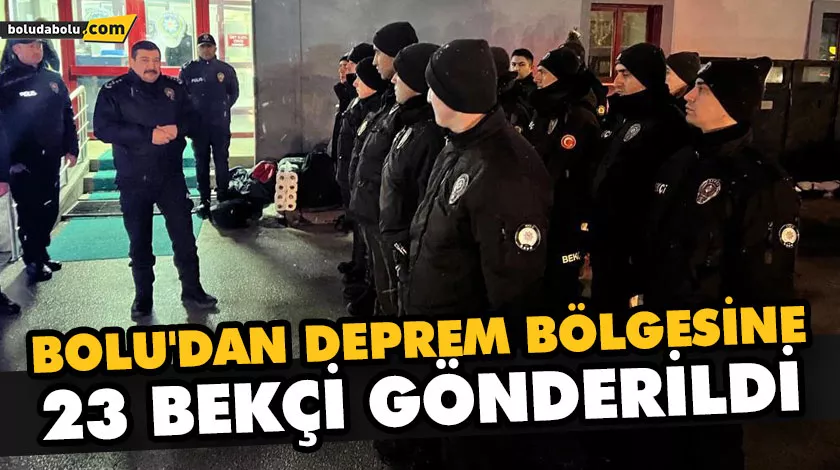 BOLU’DAN DEPREM BÖLGESİNE 23 BEKÇİ GÖNDERİLDİ BOLU’DAN DEPREM BÖLGESİNE 23 BEKÇİ GÖNDERİLDİ