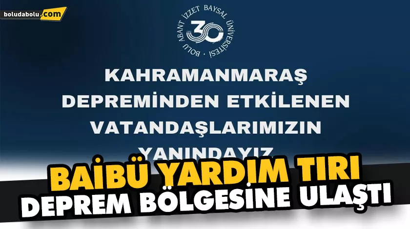 BAİBÜ YARDIM TIRI DEPREM BÖLGESİNE ULAŞTI BAİBÜ YARDIM TIRI DEPREM BÖLGESİNE ULAŞTI