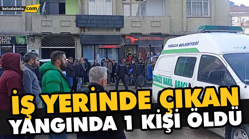 İŞ YERİNDE ÇIKAN YANGINDA 1 KİŞİ ÖLDÜ İŞ YERİNDE ÇIKAN YANGINDA 1 KİŞİ ÖLDÜ