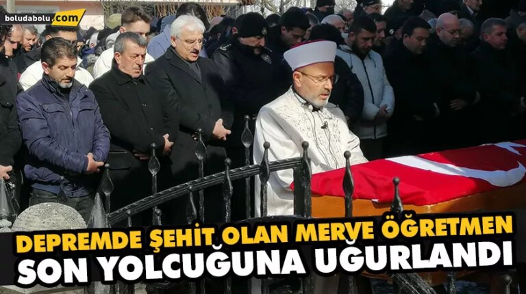 DEPREMDE ŞEHİT OLAN MERVE ÖĞRETMEN, SON YOLCUĞUNA UĞURLANDI
