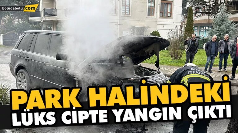 PARK HALİNDEKİ LÜKS CİPTE YANGIN ÇIKTI