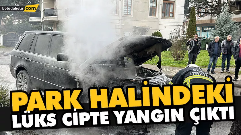 PARK HALİNDEKİ LÜKS CİPTE YANGIN ÇIKTI PARK HALİNDEKİ LÜKS CİPTE YANGIN ÇIKTI