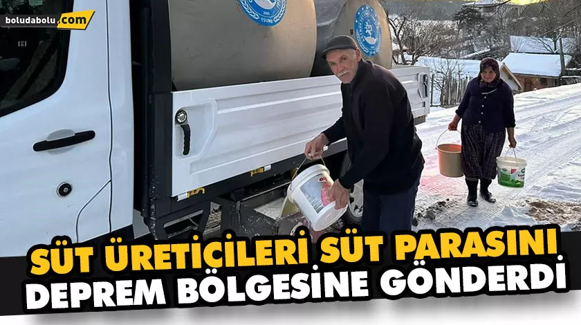 SÜT ÜRETİCİLERİ SÜT PARASINI DEPREM BÖLGESİNE GÖNDERDİ SÜT ÜRETİCİLERİ SÜT PARASINI DEPREM BÖLGESİNE GÖNDERDİ