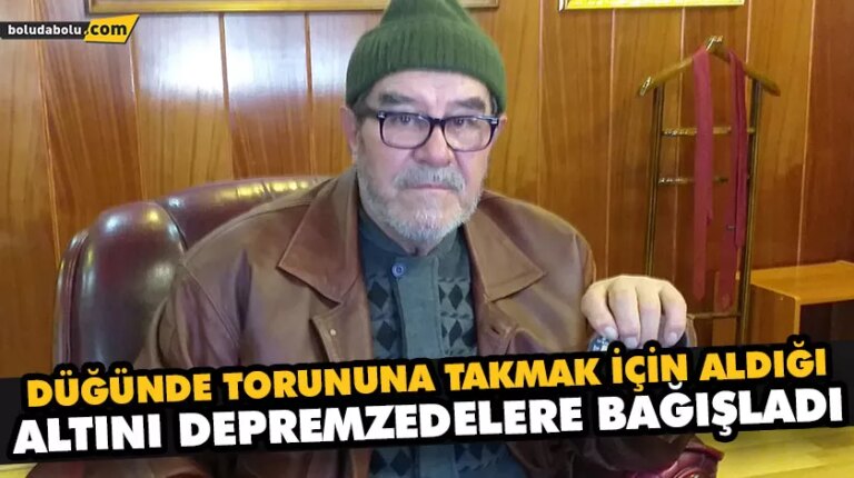 DÜĞÜNDE TORUNUNA TAKMAK İÇİN ALDIĞI ALTINI DEPREMZEDELERE BAĞIŞLADI