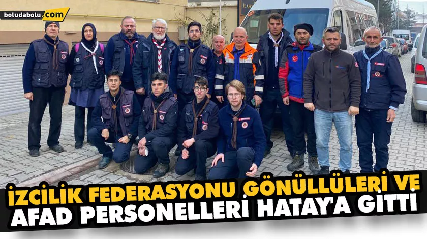 İZCİLİK FEDERASYONU GÖNÜLLÜLERİ VE AFAD PERSONELLERİ HATAY’A GİTTİ İZCİLİK FEDERASYONU GÖNÜLLÜLERİ VE AFAD PERSONELLERİ HATAY’A GİTTİ