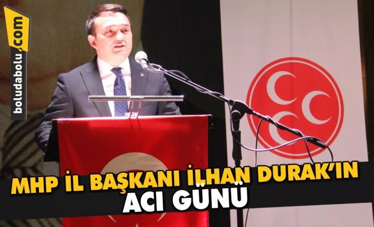 İLHAN DURAK’IN ACI GÜNÜ
