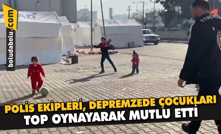 POLİS EKİPLERİ, DEPREMZEDE ÇOCUKLARI, TOP OYNAYARAK MUTLU ETTİ