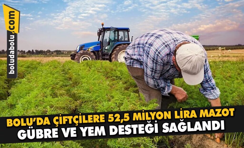 Bolu’da çiftçilere 52,5 milyon lira mazot, gübre ve yem desteği sağlandı