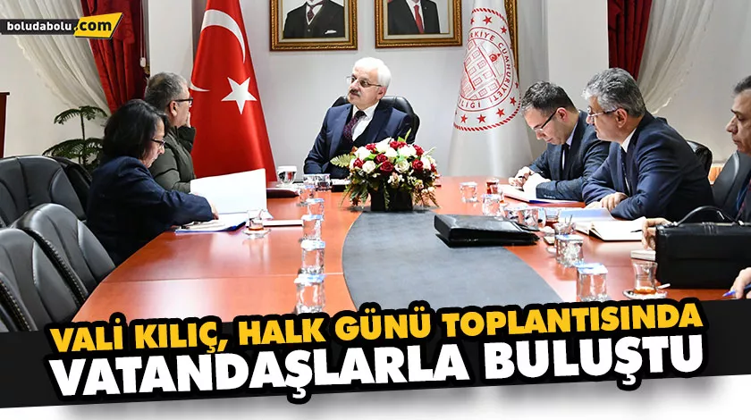VALİ KILIÇ, HALK GÜNÜ TOPLANTISINDA VATANDAŞLARLA BULUŞTU VALİ KILIÇ, HALK GÜNÜ TOPLANTISINDA VATANDAŞLARLA BULUŞTU