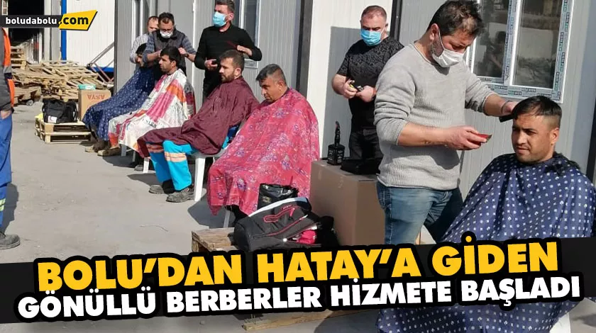 BOLU’DAN HATAY’A GİDEN GÖNÜLLÜ BERBERLER HİZMETE BAŞLADI BOLU’DAN HATAY’A GİDEN GÖNÜLLÜ BERBERLER HİZMETE BAŞLADI