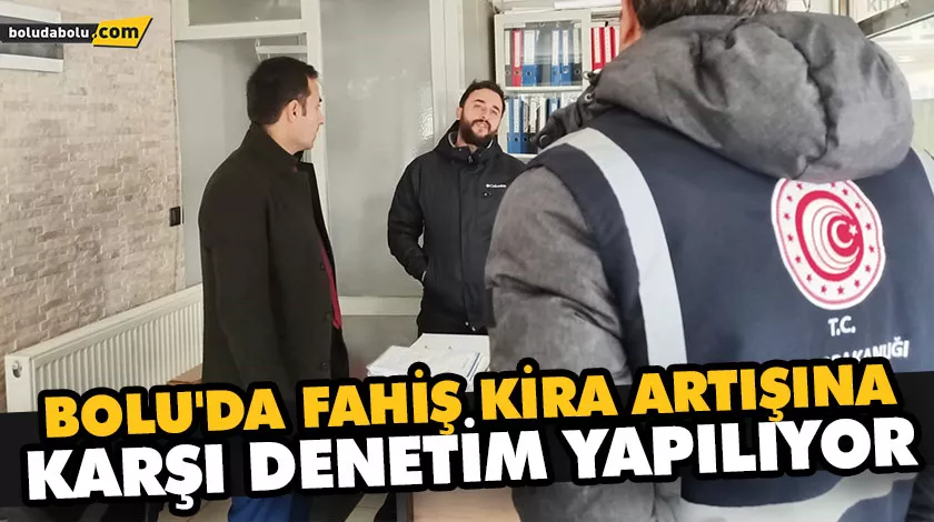 BOLU’DA FAHİŞ KİRA ARTIŞINA KARŞI DENETİM YAPILIYOR BOLU’DA FAHİŞ KİRA ARTIŞINA KARŞI DENETİM YAPILIYOR