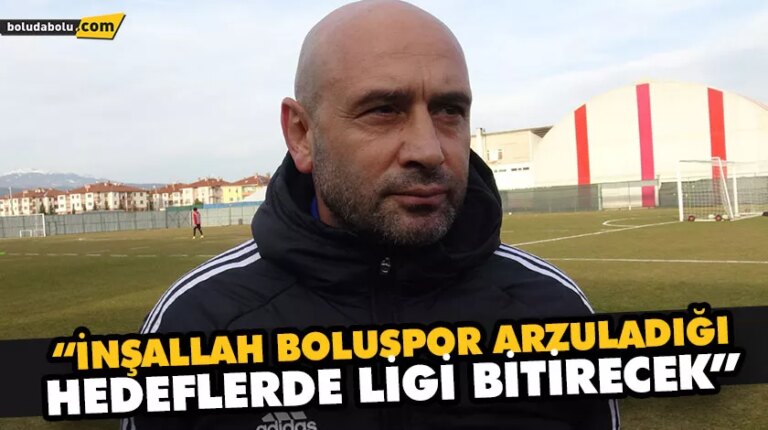 “İNŞALLAH BOLUSPOR ARZULADIĞI HEDEFLERDE LİGİ BİTİRECEK”