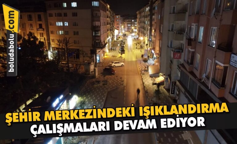 ŞEHİR MERKEZİNDEKİ IŞIKLANDIRMA ÇALIŞMALARI DEVAM EDİYOR